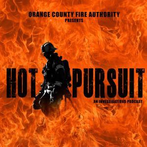 Hot Pursuit | A Fire Investigations True Crime Podcast by Orange County Fire Authority