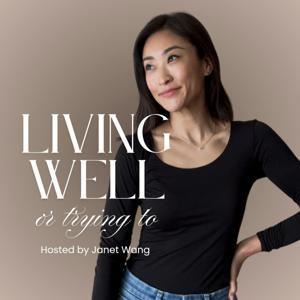 Living Well (or Trying To) with Janet by Janet Wang