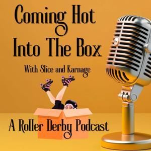 Coming Hot Into The Box with Slice and Karnage: A Roller Derby Podcast by Slice and Karnage