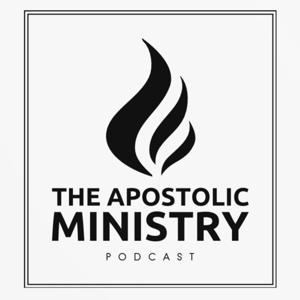 The Apostolic Ministry Podcast by The Apostolic Ministry Podcast