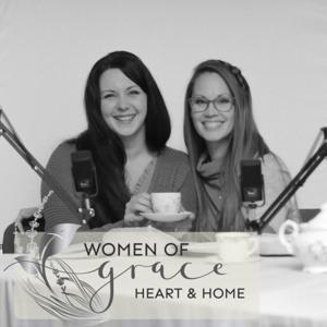 Women of Grace Podcast: Heart & Home with Erin Coates and Naphtali Pillidge by Gracelife church of Edmonton- women’s ministry