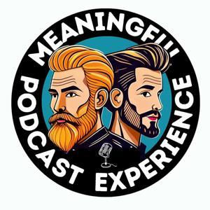 The Meaningful Podcast Experience (MPE) by Ty and Doug