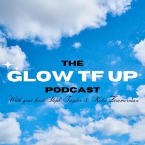 GLOW TF UP by Stephanie Taylor and Kelsi Zimmerman