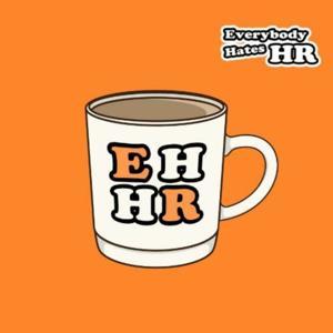 Everybody Hates HR Podcast by Everybody Hates HR Podcast