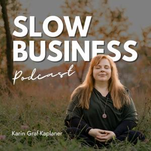Slow Business Podcast - Deine Strategie für nachhaltigen, finanziellen Erfolg ohne Burnout by Karin Graf-Kaplaner | Slow Business Mentorin & wertorientierte Coachin
