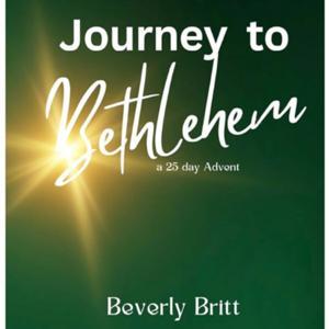 Journey to Bethlehem: 25 day advent series by Beverly Britt