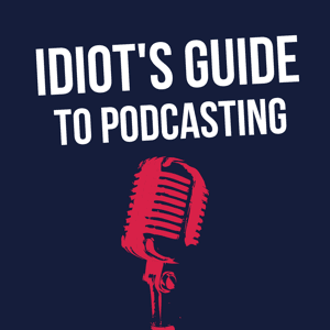 Idiot's Guide to Podcasting by Scott and Kevin