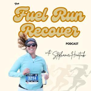 The Fuel Run Recover Podcast by Stephanie Hnatiuk