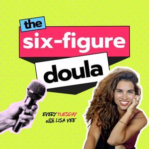 The Six-Figure Doula: For career birth workers building sustainable, high-income businesses by Lisa Vee