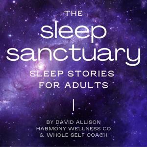 The Sleep Sanctuary - Sleep Stories for Adults by David Allison | Harmony Wellness Co