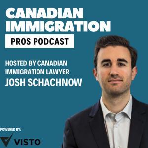 Canadian Immigration Pros Podcast by Josh Schachnow