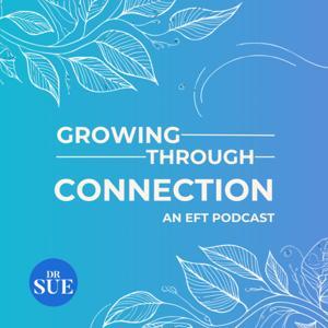 Growing Through Connection: An EFT Podcast by Susan Johnson Inc