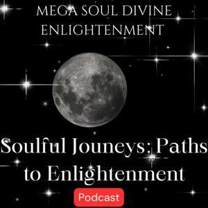 Soulful Journeys: Spiritual Growth & Awakening by Mega Soul Divine Enlightenment