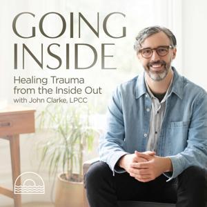 Going Inside: Healing Trauma from the Inside Out by John Clarke, LPCC