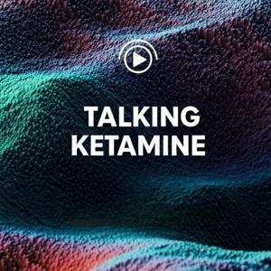 Talking Ketamine Podcast by Talking Ketamine