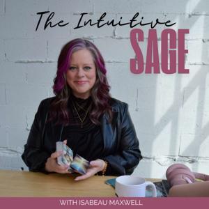The Intuitive SAGE Podcast with Isabeau Maxwell by Isabeau Maxwell