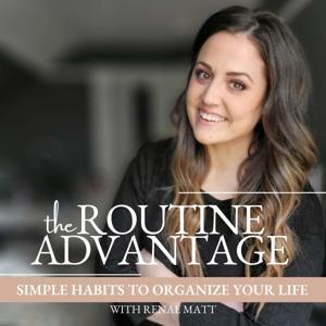 The Routine Advantage | Simple Habits, Routines and Systems to Get Your Life Organized, Build Consistency and Reduce Overwhelm by Renae Matt