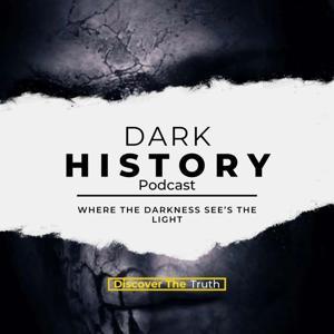 Dark History: Where The Darkness See’s The Light by Dark History