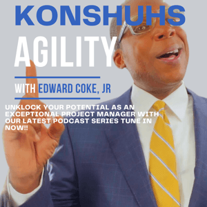 Konshuhs Agility-Project Manager Coach & Agile Coach, Trainer, Mentor & Author by Edward Coke, Jr, MSPM,PMP, CAPM, CSM, Agile Coach