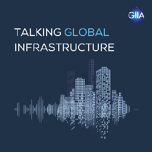 Talking Global Infrastructure by Global Infrastructure Investor Association