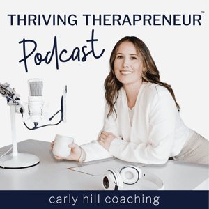 The Thriving Therapreneur Podcast by Carly Hill