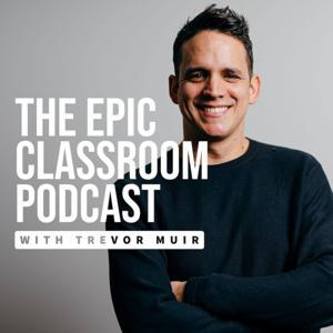 The Epic Classroom with Trevor Muir by Trevor Muir