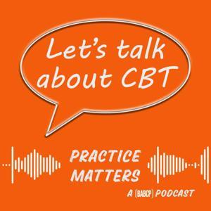Let's Talk about CBT- Practice Matters by Rachel Handley for BABCP