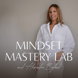 Mindset Mastery Lab — mental träning i poddformat by Alexandra Bylund