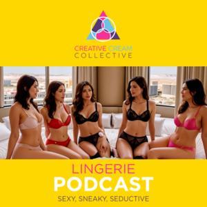 Creative Cream Collective: Lingerie Podcast - Sexy, Sneaky, Seductive by Creative Cream Collective