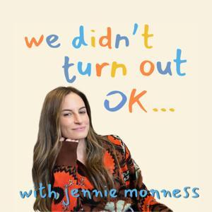 We Didn't Turn Out OK with Jennie Monness by Jennie Monness