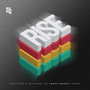 The RISE Leadership Podcast by Cross Church, Northwest Arkansas