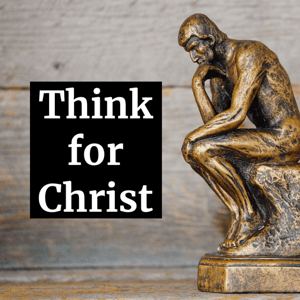 Think for Christ by Dr. Anthony Alberino and Dr. Andrew Payne