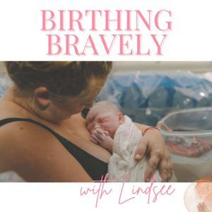 Birthing Bravely: A Pregnancy Podcast for Natural Birth by Lindsee McDonald