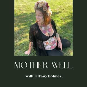 Mother Well Podcast by Tiffany Holmes