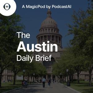 The Austin Daily Brief by PodcastAI
