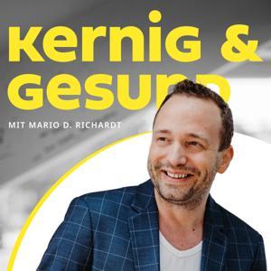 kernig & gesund | Der Gesundheits-Podcast mit Mario D. Richardt by Mario D. Richardt