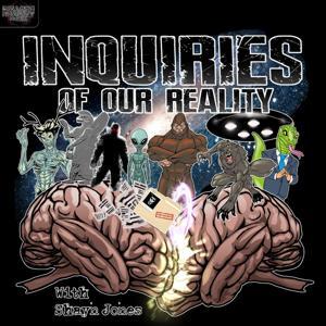 Inquiries of our Reality with Shayn Jones by Shayn Jones (Bizarre Reality Media)