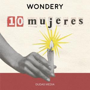 10 Mujeres by Wondery | Dudas Media