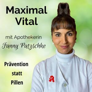Maximal Vital: Stärke deine Gesundheit durch Prävention, Fitness, gesunde Ernährung & Entspannung by Apothekerin Fanny Patzschke