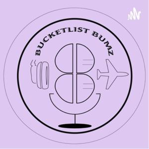 Bucketlist Bumz Podcast by Riley