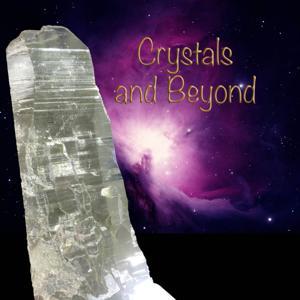 The Crystals and Beyond Podcast by crystalsandbeyond