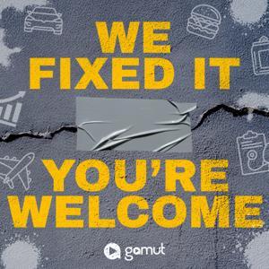 We Fixed It. You're Welcome. by Gamut Podcast Network