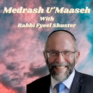 Medrash U'Maaseh With Rabbi Fyvel Shuster by Rabbi Fyvel Shuster