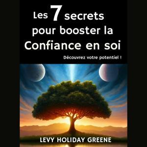 Les 7 secrets pour booster la confiance en soi by Levy Holiday Greene