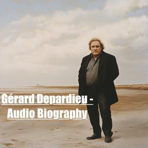 Gérard Depardieu - Audio Biography by Inception Point Ai