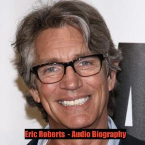 Eric Roberts - Audio Biography by Inception Point Ai