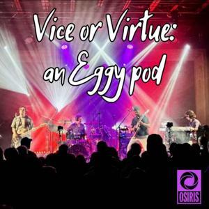 Vice or Virtue: an Eggy pod by Justin Bruce