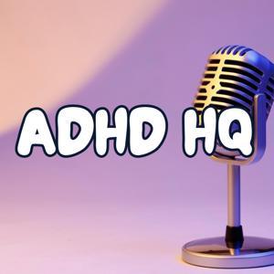 ADHD HQ by Alex Miller and Chloe Evans