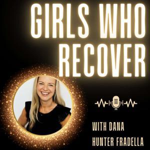Girls Who Recover with Dana Hunter Fradella by Dana Hunter Fradella