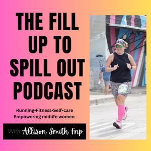 The Fill up to Spill out Podcast by Allison Smith
